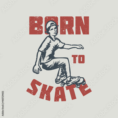 t shirt design born to skate with with skater vintage illustration
