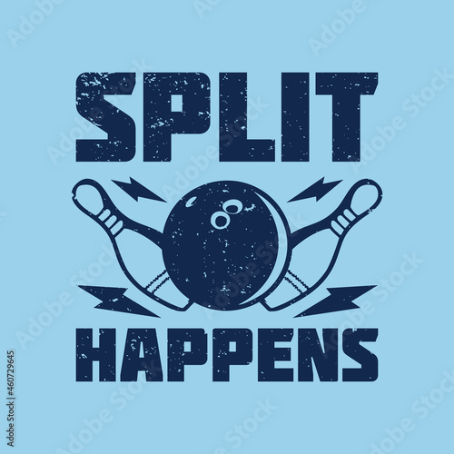 t shirt design split happens with bowling ball and pin bowling vintage illustration