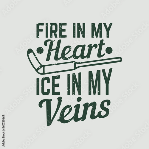 t shirt design fire in my heart ice in my veins with hockey stick vintage illustration