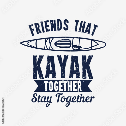 t shirt design friend that kayak together stay together with kayak vintage illustration