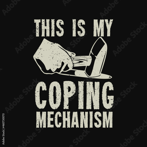 t shirt design this is my coping mechanism with hand holding iron hammer hitting hot iron and black background vintage illustration