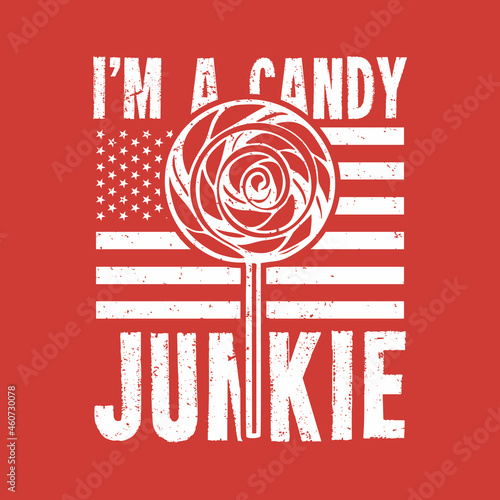 t shirt design i'm a candy junkie with lollipop candy and red background vintage illustration