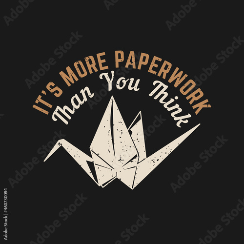 t shirt design it's more paperwork than you think with bird origami and black background vintage illustration