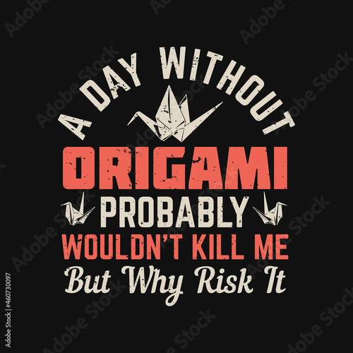 Wallpaper Mural t shirt design a day without origami probably wouldn't kill me but why risk it with bird origami and black background vintage illustration Torontodigital.ca