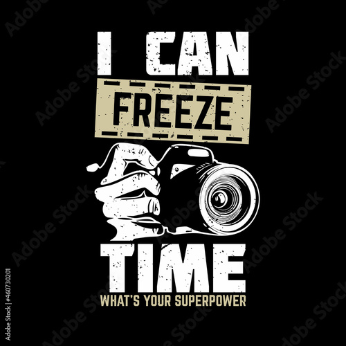 t shirt design i can freeze time what your superpower with hand holding camera and black background vintage illustration