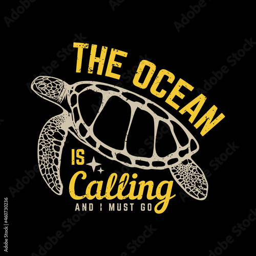 t shirt design the ocean is calling and i must go with turtle and black background vintage illustration