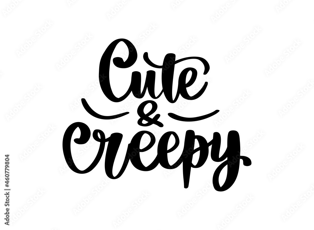 Cute and creepy - Halloween Vector Quotes. Hand drawn lettering phrase. Cute and creepy - Halloween Vector Quotes. Hand drawn lettering phrase.