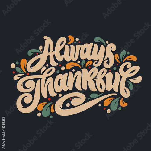 Always thankful handwritten lettering. Vector text. Always thankful poster, sticker, logo. Design template celebration.