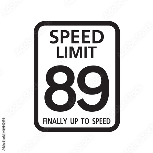 Speed Limit 89 finally up to speed, birthday 89 Number eighty nine Birthday, Traffic sign photo
