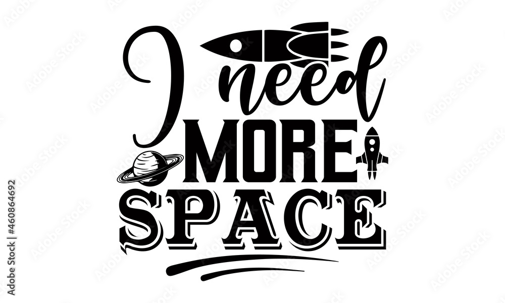 I need more space- Astronaut t shirts design, Hand drawn lettering phrase, Calligraphy t shirt design, Isolated on white background, svg Files for Cutting Cricut, Silhouette, EPS 10