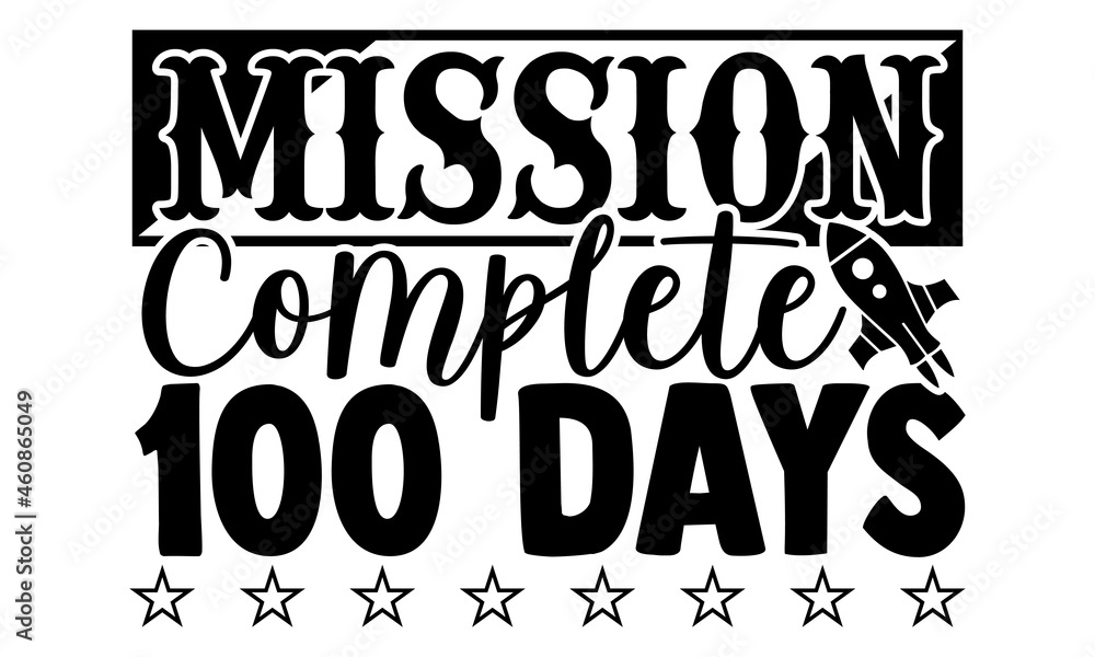 Mission complete 100 days- Astronaut t shirts design, Hand drawn lettering phrase, Calligraphy t shirt design, Isolated on white background, svg Files for Cutting Cricut, Silhouette, EPS 10