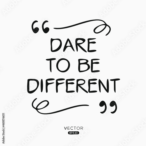 Creative quote design (Dare to be different), can be used on T-shirt, Mug, textiles, poster, cards, gifts and more, vector illustration.