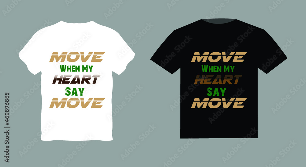 Move When My Heart Say Move Slogan typography for T-shirt graphics, poster, print, postcard and other uses. Cool t-shirt. Move When My Heart Say Move Slogan typography for T-shirt graphics, poster, print, postcard and other uses. Cool t-shirt.