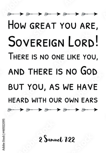  How great you are, Sovereign Lord! There is no one like you, and there is no God. Vector Quote
