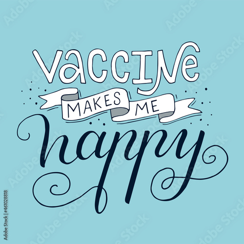 Vector lettering illustration of Vaccine makes me happy. Every element is isolated on blue background. Concept for getting vaccination, time to vaccinate. Print of poster, banner, social media.