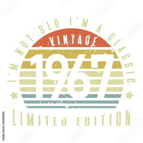 Vintage, 1967, Limited Edition, I'm Not Old I'm A Classic, Funny Quotes birthday, typography design for T-shirt
