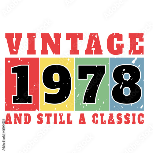 vintage 1978 and still a classic, 1978 birthday typography design for T-shirt