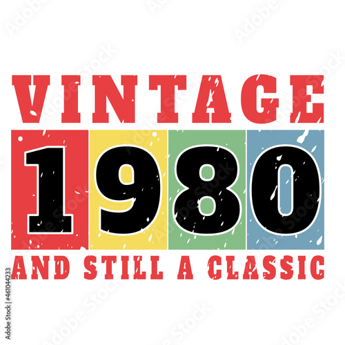 vintage 1980 and still a classic, 1980 birthday typography design for T-shirt