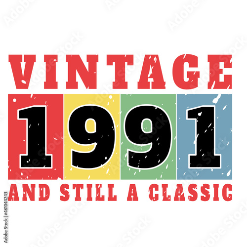 vintage 1991 and still a classic, 1991 birthday typography design for T-shirt