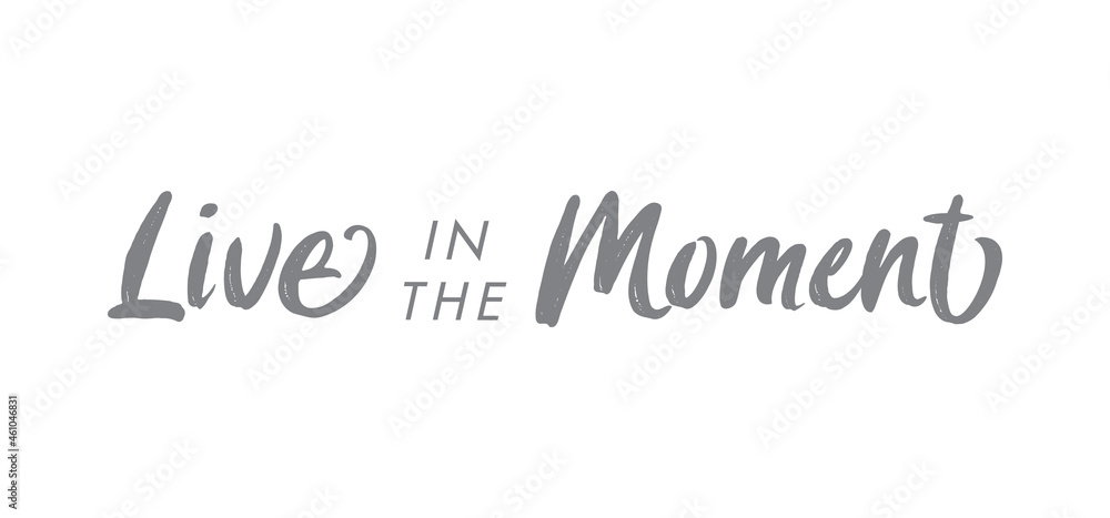 Live in the moment. Inspirational lettering quote. Vector illustration Live in the moment. Inspirational lettering quote. Vector illustration
