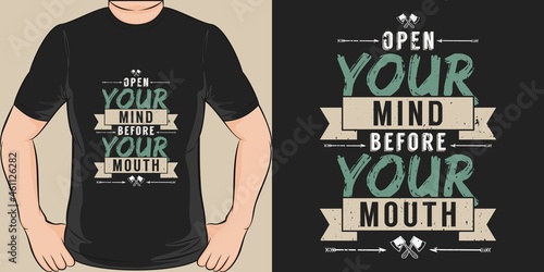This Open Your Mind Before Your Mouth design is perfect for print and merchandising.
You can print this design on a T-Shirt, Hoodie, Poster, Sticker and more merchandising according to your needs.