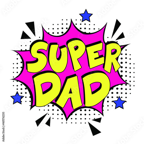 Super dad in comic pop art style. Super dad message in sound speech bubble in pop art style. Comic book explosion with text Super dad.