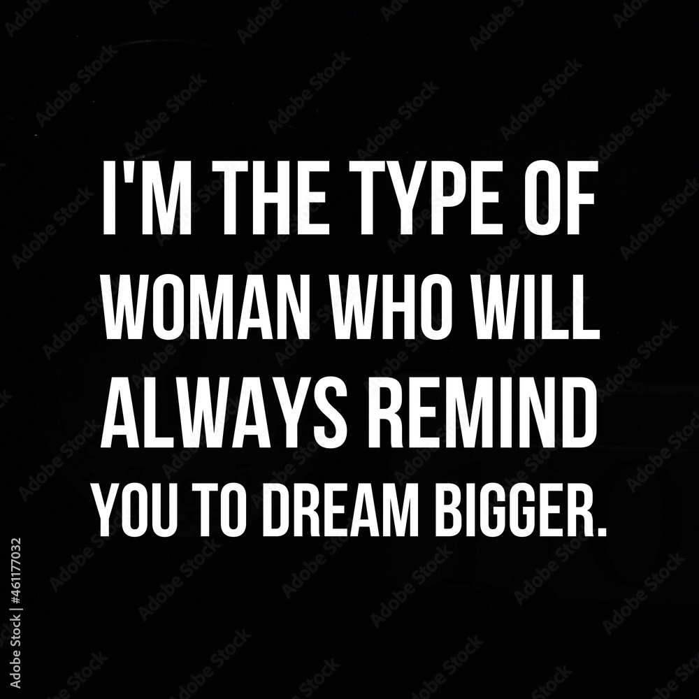 Fototapeta premium Inspirational and motivational quotes for success. Positive messages for difficult times - I'm the type of woman who will always remind you to dream bigger.