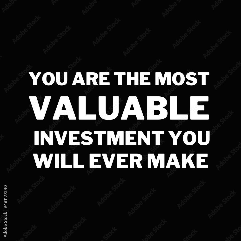 Inspirational and motivational quotes for success. Positive messages for difficult times - You are the most valuable investment you will ever make.