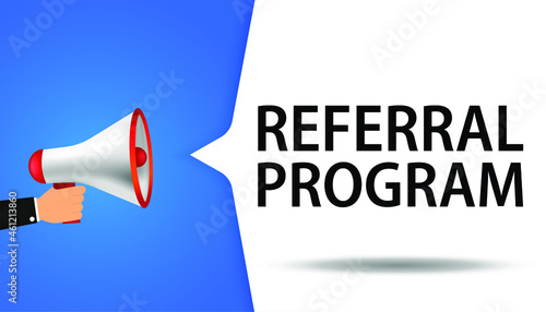Male hand holding megaphone with referral program speech bubble. Loudspeaker. Banner for business, marketing and advertising. Vector illustration.