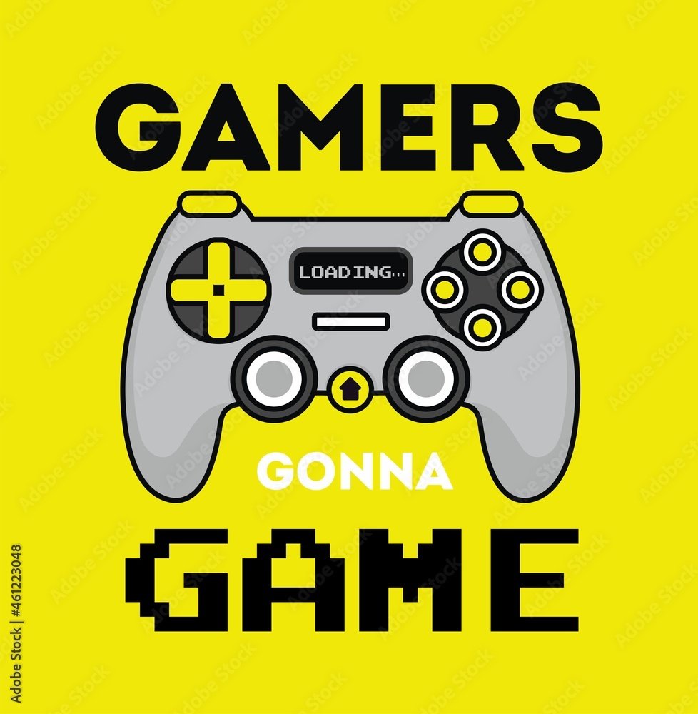 Gamers gonna game inspirational design with gamepad. Modern Gamer fan design with controller for poster, t-shirt, card, textile etc. Flat style vector illustration Gamers gonna game inspirational design with gamepad. Modern Gamer fan design with controller for poster, t-shirt, card, textile etc. Flat style vector illustration