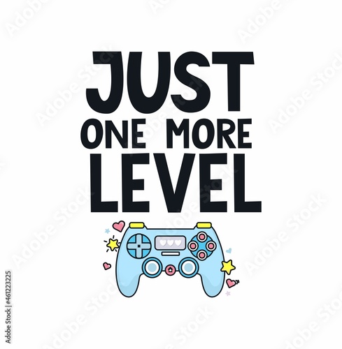 Just one more level gamer quote with gamepad controller and lettering. Gamer quote cartoon design for print, card, poster, sticker, party etc. Flat vector illustration.