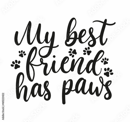 My best friend has paws inspirational lettering design with paw prints. Motivational lettering card for pet lovers isolated on white. Vector illustration
