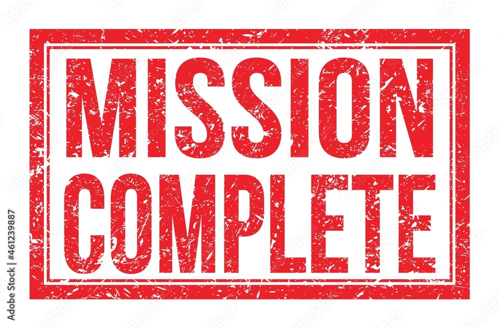 MISSION COMPLETE, words on red rectangle stamp sign MISSION COMPLETE, words on red rectangle stamp sign