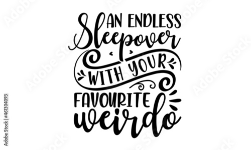 An endless sleepover with your favourite weirdo, Hand-lettering phrase. Vector illustration. Can be used for bachelorette, sticker, invitation poster, greeting card, motivation print, Good for scrap 
