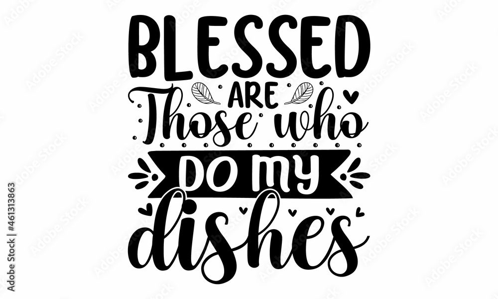 blessed are those who do my dishes, Vector vintage illustration, Conceptual handwritten phrase Home and Family hand lettered calligraphic design, Inspirational vector,  Inspirational vector