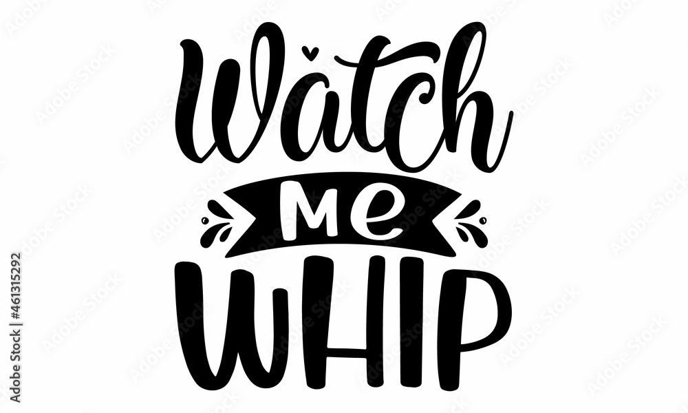 watch me whip, Inspirational vector, Modern hand written print design for decoration isolated on white background, Food related modern lettering quote, Cooking related monochrome poster watch me whip, Inspirational vector, Modern hand written print design for decoration isolated on white background, Food related modern lettering quote, Cooking related monochrome poster