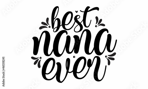 Best nana ever, Vector vintage illustration, Conceptual handwritten phrase Home and Family hand lettered calligraphic design, Inspirational vector,  Inspirational vector