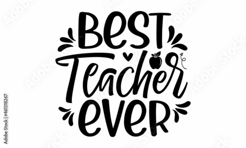 Best teacher ever, Vector vintage illustration, Conceptual handwritten phrase Home and Family  hand lettered calligraphic design, Inspirational vector, Food related modern lettering quote