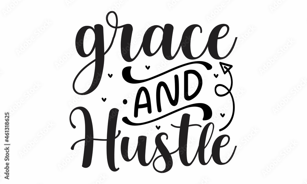 Grace and hustle, Inspirational vector, Modern hand written print design for decoration isolated on white background, Food related modern lettering quote, Cooking related monochrome poster