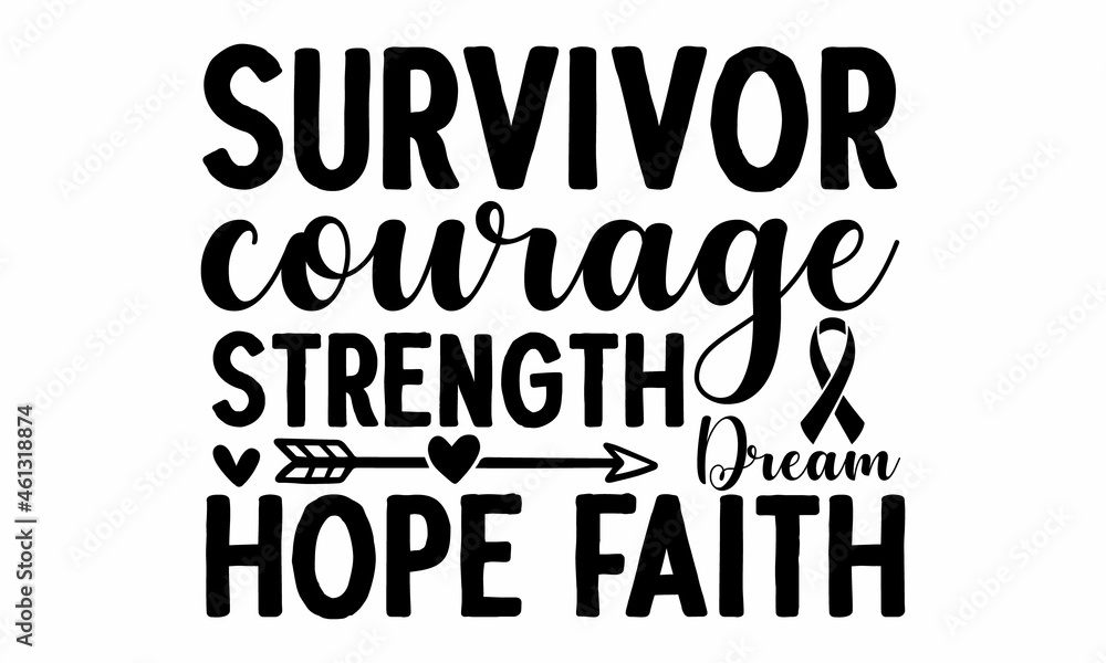 Survivor courage strength dream hope faith, Vector vintage illustration, Conceptual handwritten phrase Home and Family hand lettered calligraphic design, Inspirational vector,  Inspirational vector