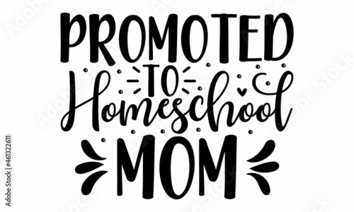 Promoted to homeschool mom, Vector Home School calligraphy lettering on isolated background. Studying at home online. Illustration education emblem, Design Card Cover Sign School Quotes Mom Teacher