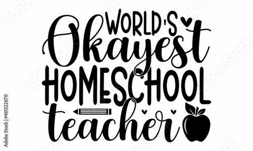 World's okayest homeschool teacher, Lettering Quotes Motivational Inspirational Printable Poster Wall Sticker, Illustration education emblem. Typography design for logo, card, poster, print