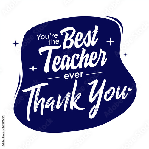you are the best teacher ever, thank you. teachers day