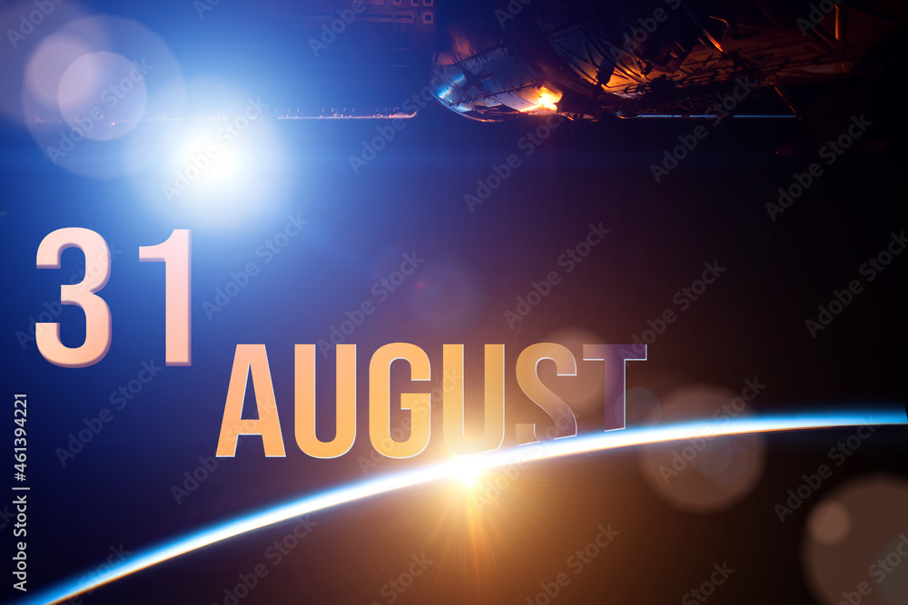 August 31st . Day 31 of month, Calendar date. The spaceship near earth globe planet with sunrise and calendar day. Elements of this image furnished by NASA. Summer month, day of the year concept.