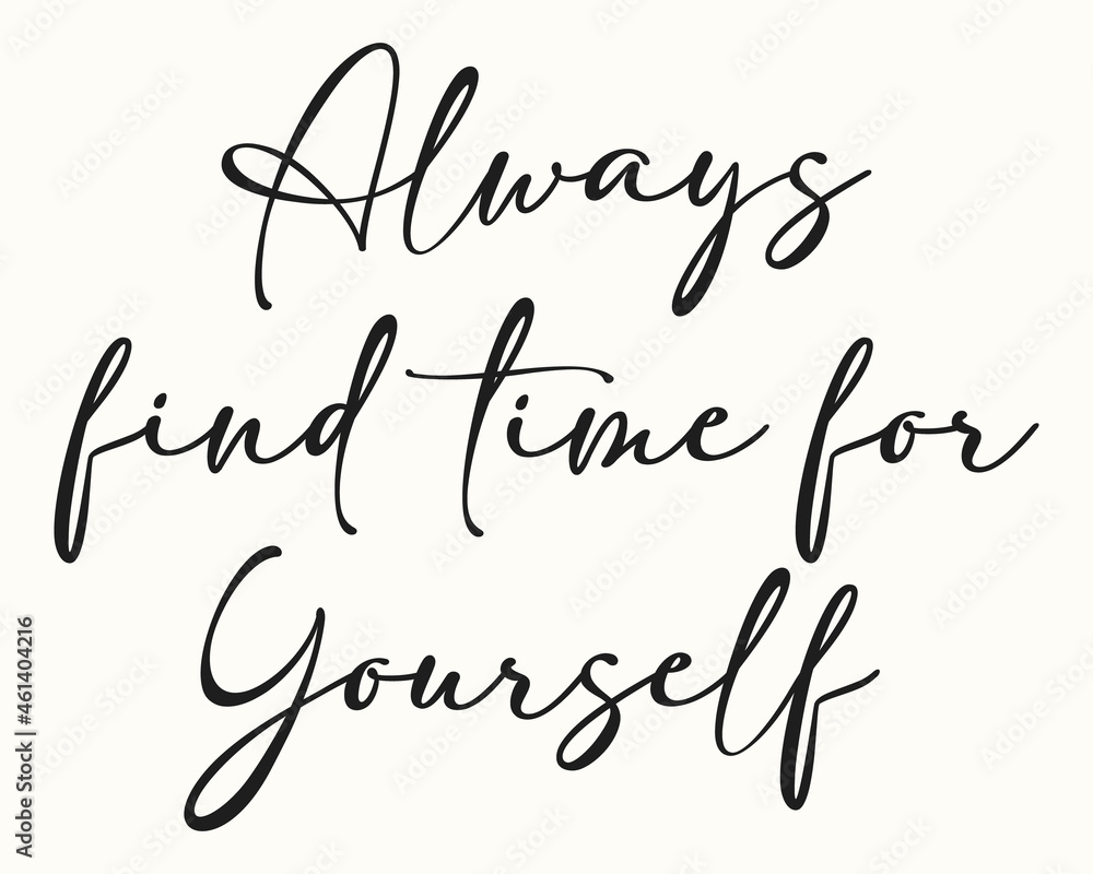 Always find time for yourself. Creative stylish Text calligraphy lettering Vector art illustration Isolated on off white background. Typography Handwriting Stylish text.
