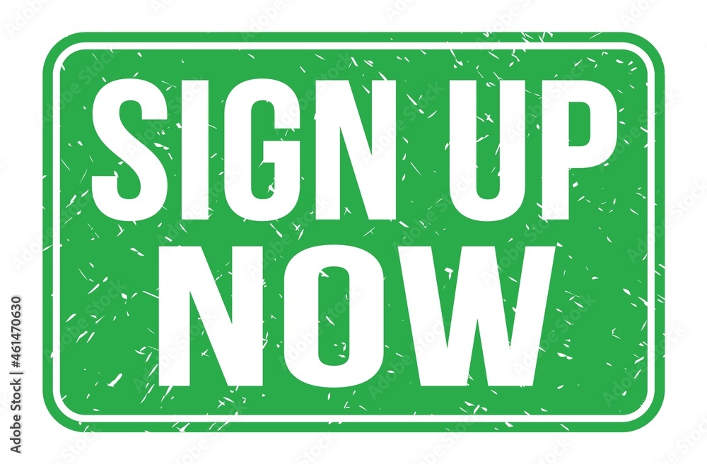 SIGN UP NOW, words on green rectangle stamp sign SIGN UP NOW, words on green rectangle stamp sign
