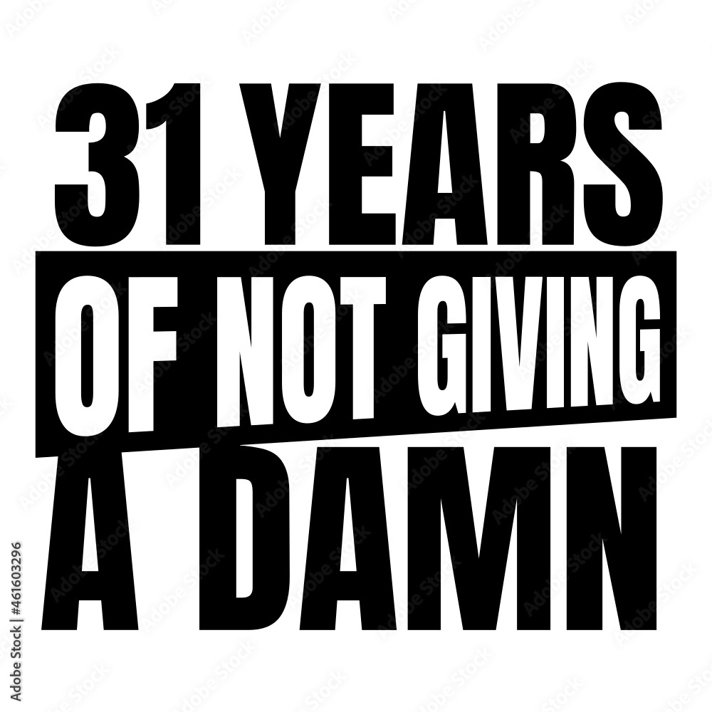 31 Years of not giving a damn, thirty one, Birthday, 31th Birthday Gifts for Men Women 31 Years of not giving a damn, thirty one, Birthday, 31th Birthday Gifts for Men Women