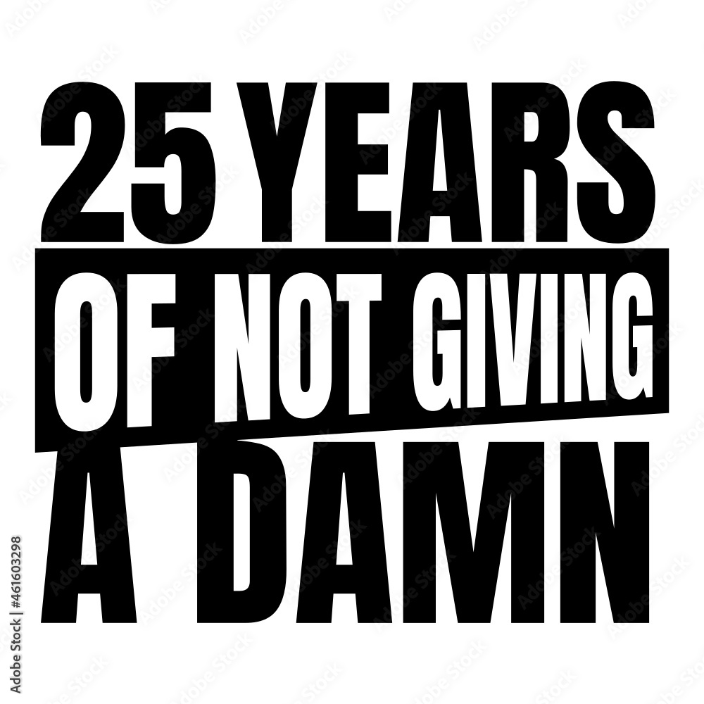 25 Years of not giving a damn, twenty five, Birthday, 25th Birthday Gifts for Men Women 25 Years of not giving a damn, twenty five, Birthday, 25th Birthday Gifts for Men Women