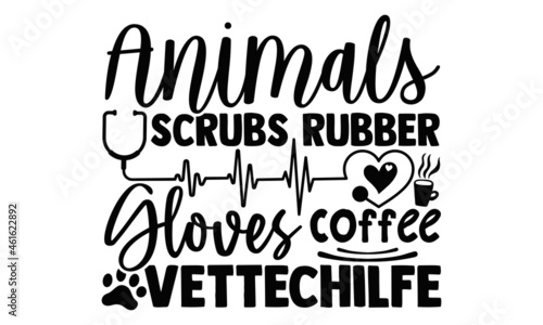 Animals scrubs rubber gloves coffee vettechilfe- Veterinarian t shirts design  Hand drawn lettering phrase  Calligraphy t shirt design  Isolated on white background  svg Files for Cutting Cricut