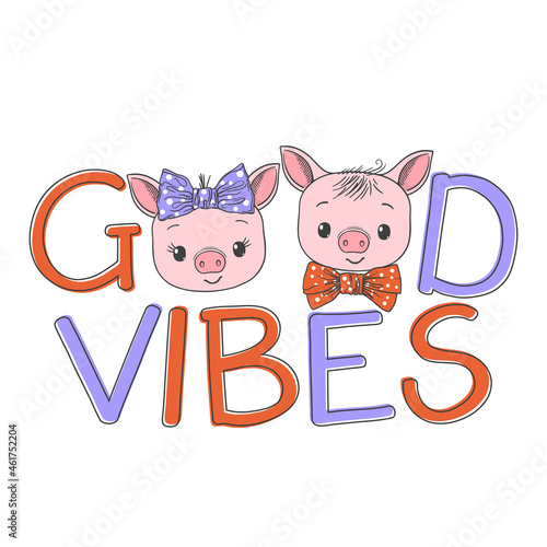 Good Vibes slogan text with fun cute piglets for t-shirt graphics, fashion prints, posters and other uses